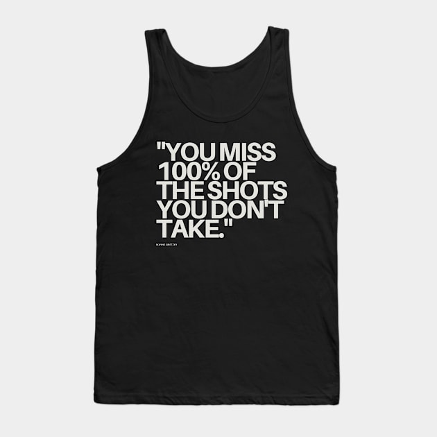 "You miss 100% of the shots you don't take." - Wayne Gretzky Motivational Quote Tank Top by InspiraPrints